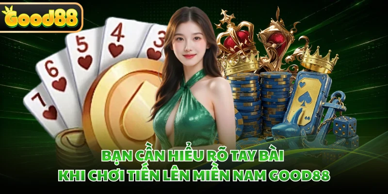 Bạn cần hiểu rõ tay bài khi chơi tiến lên miền Nam GOOD88