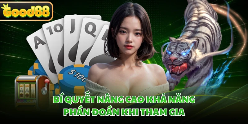 Bí quyết nâng cao khả năng phán đoán khi tham gia 