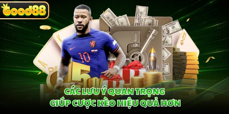 Các lưu ý quan trọng giúp cược kèo hiệu quả hơn 