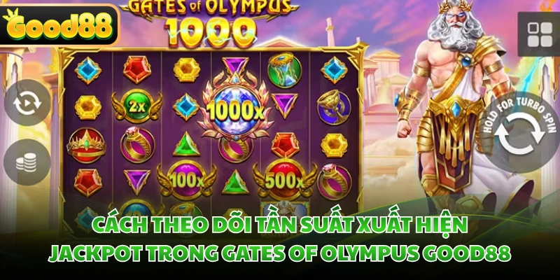 Cách theo dõi tần suất xuất hiện Jackpot trong Gates of Olympus GOOD88 