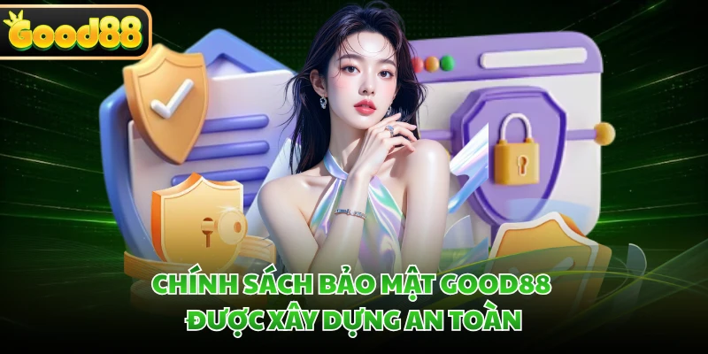 Chính sách bảo mật GOOD88 được xây dựng an toàn