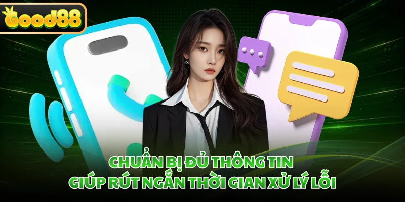 Chuẩn bị đủ thông tin giúp rút ngắn thời gian xử lý lỗi