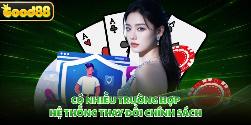 Có nhiều trường hợp hệ thống thay đổi chính sách