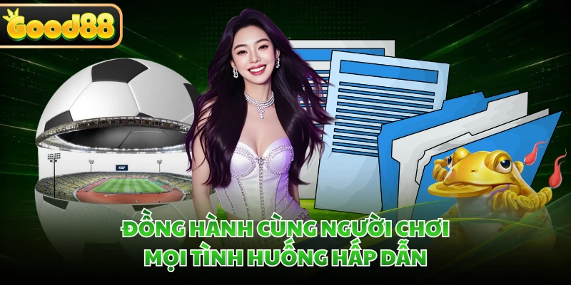 Đồng hành cùng người chơi mọi tình huống hấp dẫn