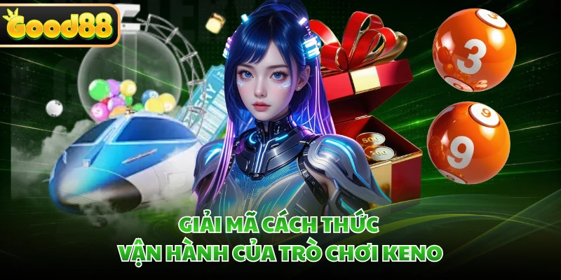 Giải mã cách thức vận hành của trò chơi Keno