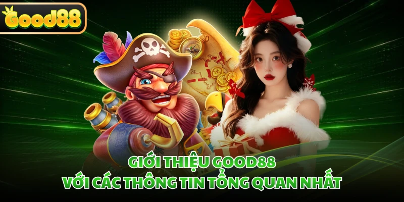 Giới thiệu GOOD88 với các thông tin tổng quan nhất