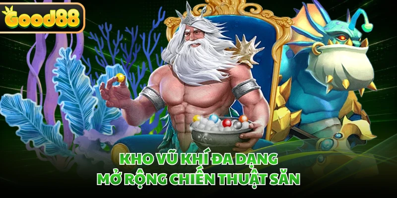 Kho vũ khí đa dạng mở rộng chiến thuật săn