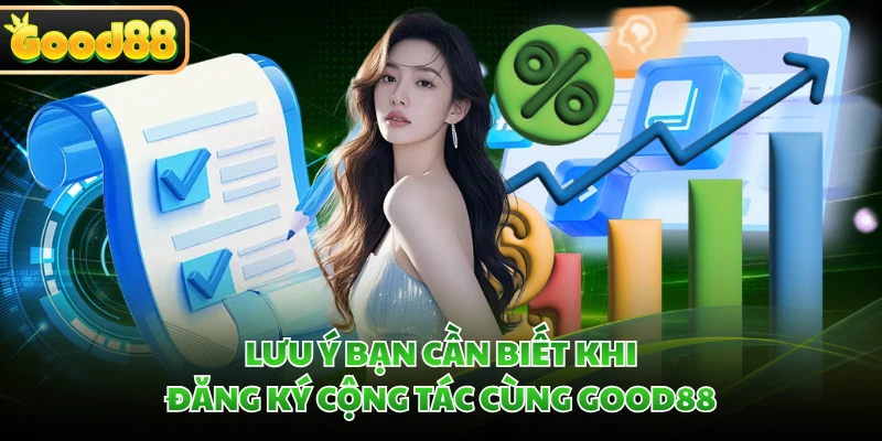 Lưu ý bạn cần biết khi đăng ký cộng tác cùng GOOD88