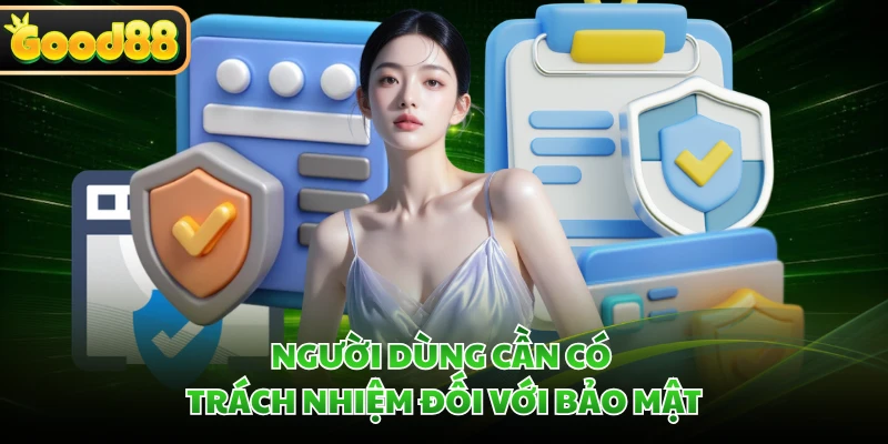 Người dùng cần có trách nhiệm đối với bảo mật