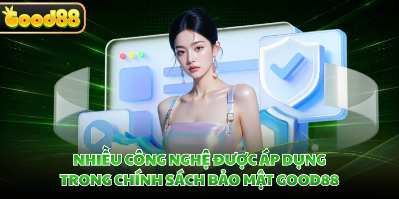 Nhiều công nghệ được áp dụng trong chính sách bảo mật GOOD88