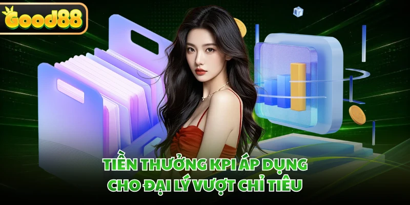 Tiền thưởng KPI áp dụng cho đại lý vượt chỉ tiêu 
