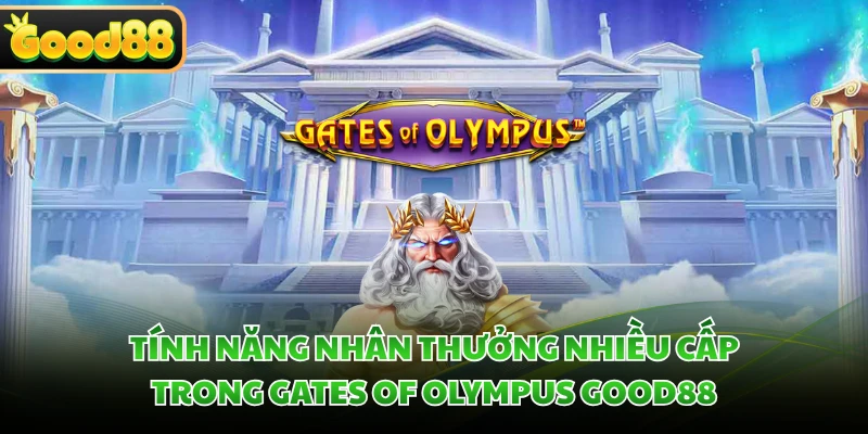 Tính năng nhân thưởng nhiều cấp trong Gates of Olympus GOOD88